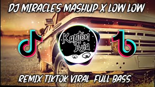 DJ MIRACLES MASHUP X LOW LOW | Remix Tiktok Viral Terbaru 2021 Full Bass