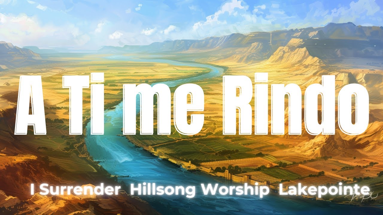 A TI ME RINDO I SURRENDER HILLSONG WORSHIP LAK CON TU AMORATRÁEME