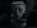 Et il sera pour moi ! ... pour nous - Gollum + Sméagol
