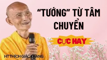 “TƯỚNG” TỪ TÂM CHUYỂN (CỰC HAY- NÊN NGHE) | HT THÍCH GIÁC KHANG #sưkhang #htthichgiackhang
