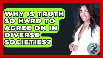 Why Is Truth So Hard To Agree On In Diverse Societies? - Philosophy Beyond