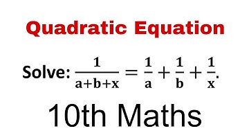 Solve 1/(a+b+x)=1/a+1/b+1/x Quadratic Equation 10th Maths