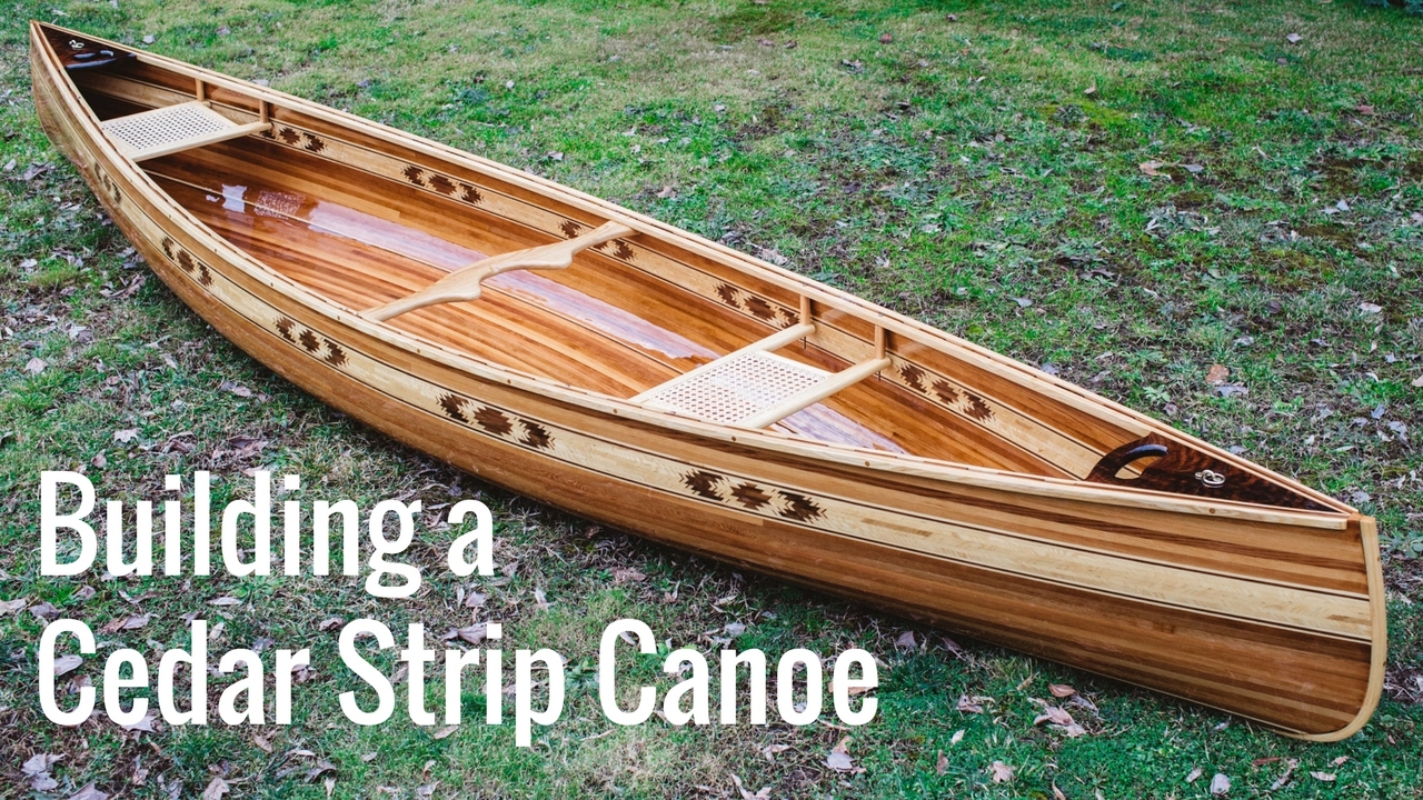 Building a Cedar Strip Canoe (Full Montage) - YouTube