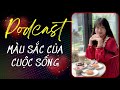 Podcast - Lắng nghe truyện tôi kể - Màu sắc của cuộc sống - Bài học cuộc sống, chữa lành tâm hồn