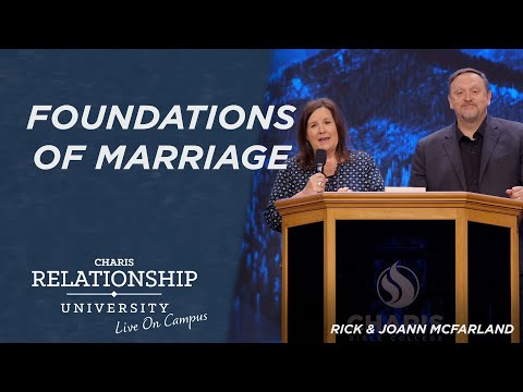 Foundations of Marriage - Rick and Joann McFarland @ Relationship University - June 12, 2023