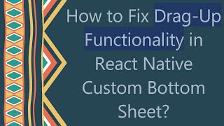 How to Fix Drag-Up Functionality in React Native Custom Bottom Sheet?