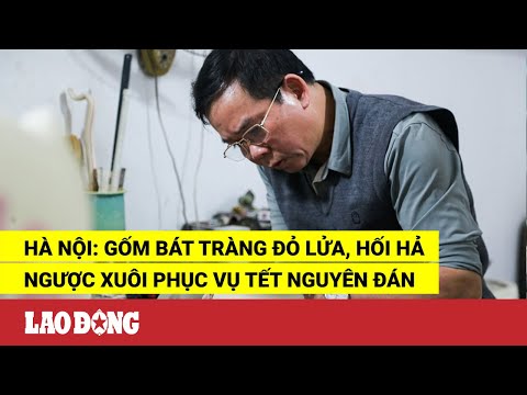 Video Hà Nội: Gốm Bát Tràng đỏ lửa, hối hả ngược xuôi phục... - youtube