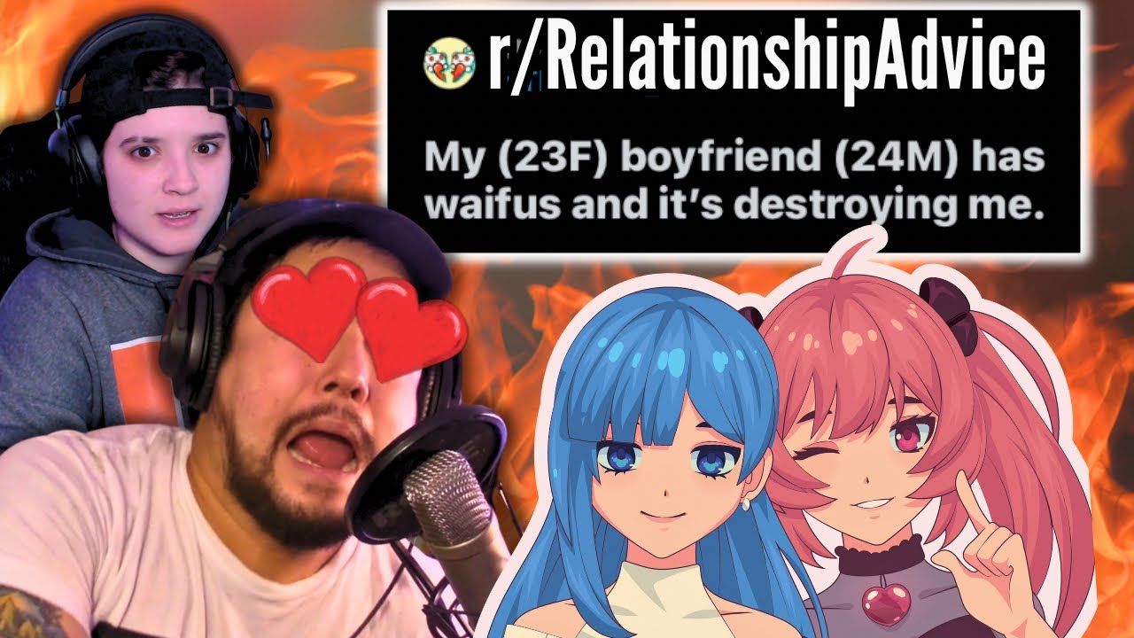 My Boyfriend’s Waifus Have a Problem (r/RelationshipAdvice