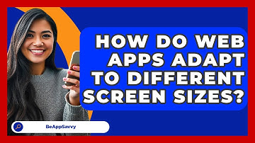 How Do Web Apps Adapt To Different Screen Sizes? - Be App Savvy