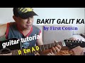 BAKIT GALIT KA by First Cousin guitar tutorial with lyrics and chords