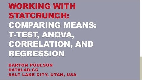 Working with StatCrunch: Comparing Means: t-Test, ANOVA, Correlation, and Regression