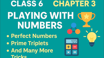 Class 6 Chapter 3 Playing with numbers perfect numbers, prime triplets and many more tricks
