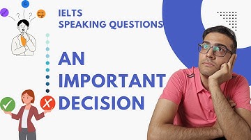 IELTS speaking new questions: Describe an important decision that you once made