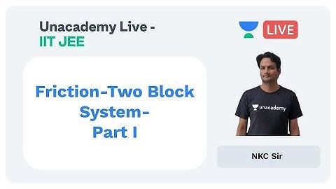 Friction- Two Block system by NKC Sir- Part I | Physics | Unacademy Live JEE