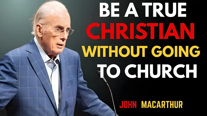 "Can You Be a True Christian Without Going to Church? | John MacArthur Biblical Answer"