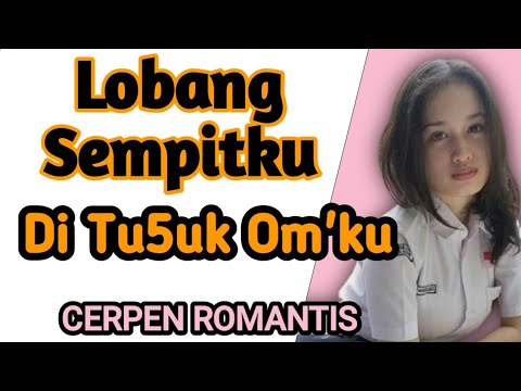 LOBANG SEMPITKU DI TU5UK OM'KU-CERITA INDONESIA ROMANTIS