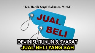 Devinisi, Rukun & Syarat Jual Beli Yang Sah || Dr. Habib Segaf Baharun, M.H.I