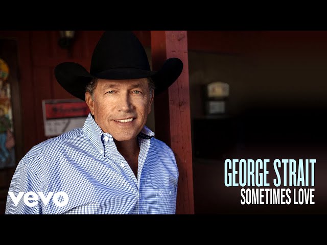 George Strait - Sometimes Love