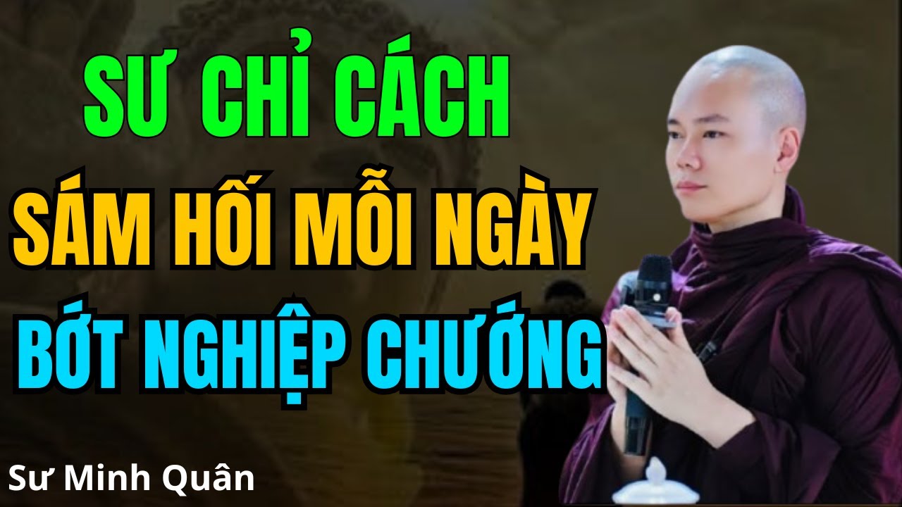 Sư Chỉ Cách Sám Hối Mỗi Ngày Bớt Nghiệp Chướng - Sư Minh Quân