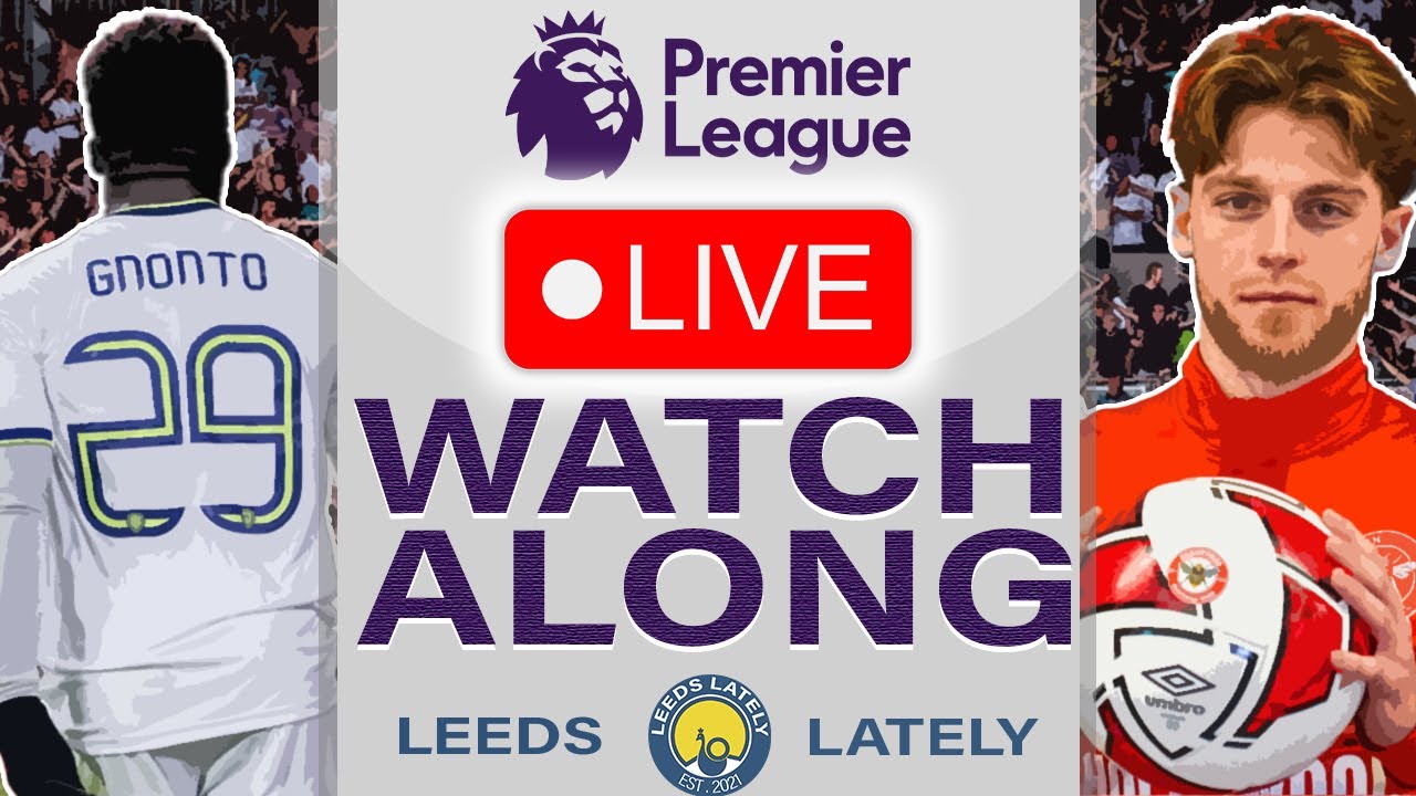 LEEDS UNITED VS BRENTFORD LIVE WITH ANALYSIS! YouTube