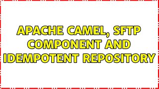 Apache Camel, sFTP component and idempotent repository