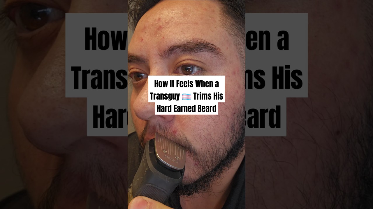 The Feels When I Trim My Beard as a Transguy 