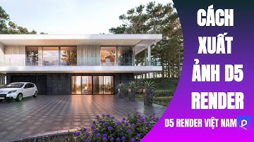 1️⃣ CÁCH XUẤT ẢNH D5 RENDER | D5 render Việt Nam