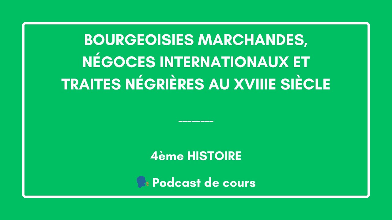 🎙️ PODCAST | 4ème – Bourgeoisies marchandes, négoces internationaux ...