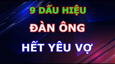 9 Dấu Hiệu Đàn Ông Đã Không Còn Yêu Vợ Đàn Bà Khôn Phải Biết