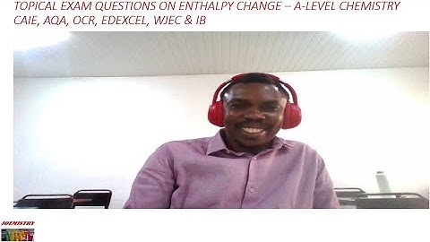 TOPICAL QUESTIONS ON ENTHALPY CHANGE - A - LEVEL (AS) - SEASON 2