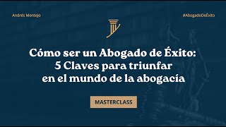 MasterClass Cómo Ser un Abogado Exitoso