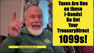 Taxes Are Due on Those I-Bonds! Go Get Your TD 1099s! by I was Retired! 445 views 4 months ago 7 minutes, 7 seconds