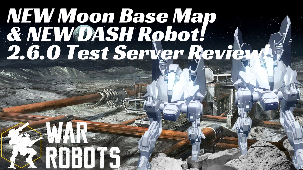 War Robots-NEW Moon Base Map & NEW DASH Robot! - 2.6.0 Test Server Review!