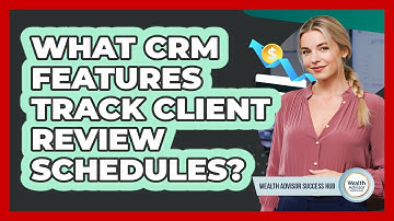 What CRM Features Track Client Review Schedules?