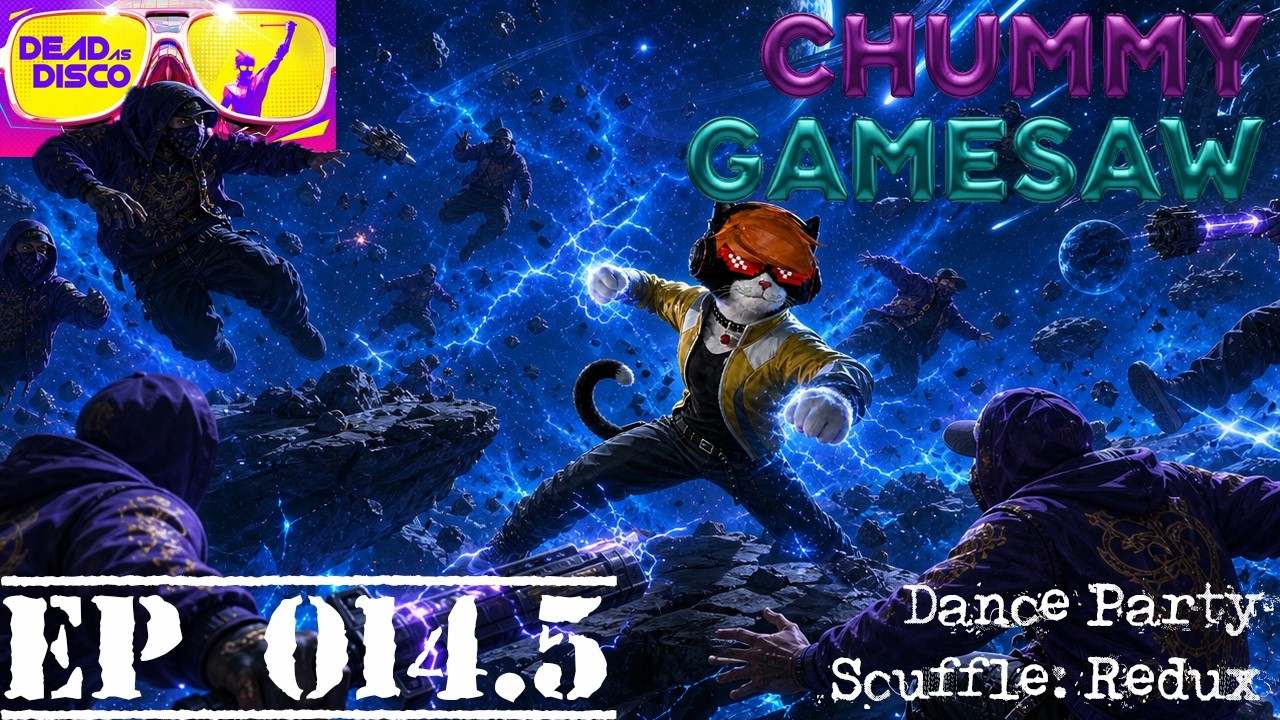 CHUMMY GAMESAW EP 014.5: Dance Part Scuffle: Redux