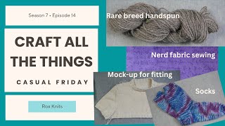 The Craft Circuit: knitting, spinning, sewing etc. // Casual Friday S7E14