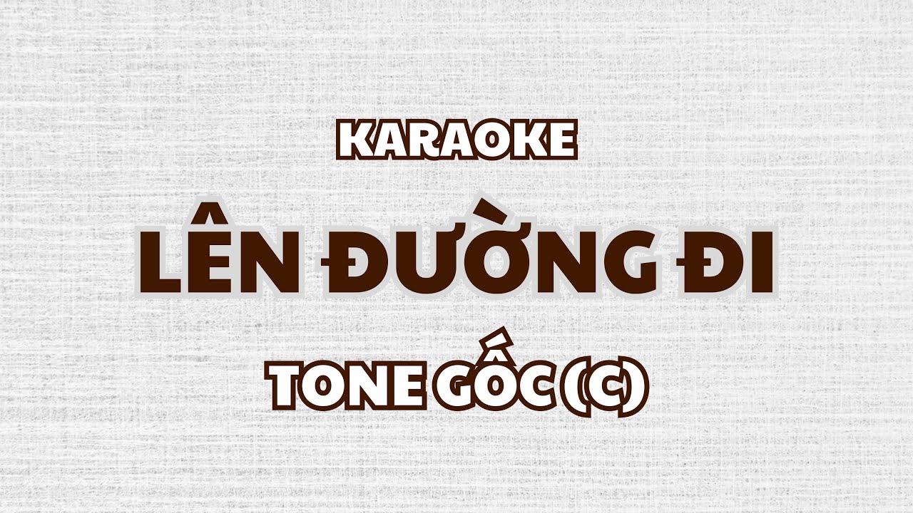 LÊN ĐƯỜNG ĐI (Karaoke) | TONE GỐC - TVCHH 143