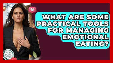 What Are Some Practical Tools For Managing Emotional Eating? - Inside Body Image