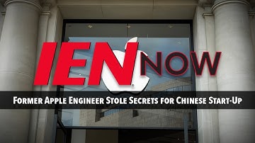 IEN NOW: Former Apple Engineer Stole Secrets for Chinese Start-Up