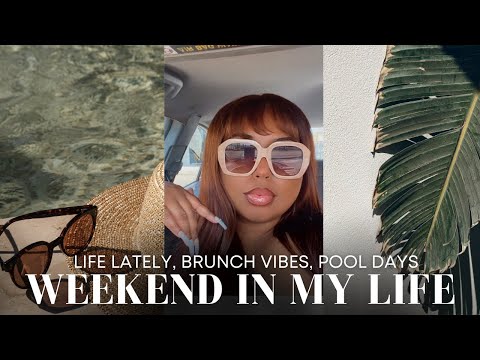 Weekend In my life | life lately, brunch vibes, pool days + more