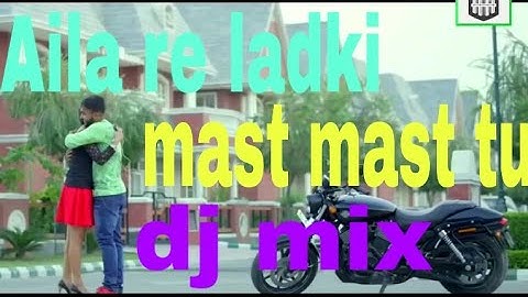 Aila re ladki mast mast tu new dj mix video
