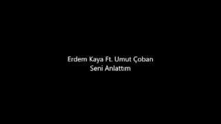 Erdem Kaya Ft Umut Çoban Seni Anlattım Resimi