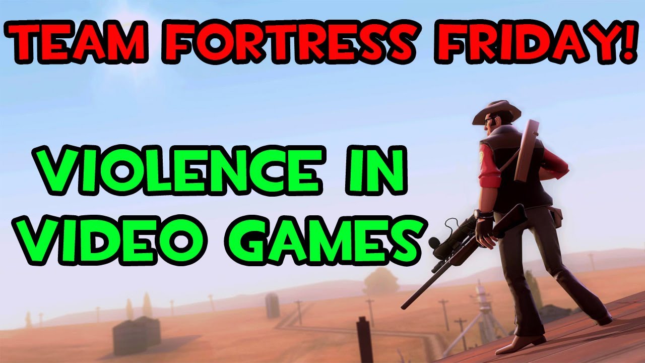 Team Fortress Friday: Violence in Video Games