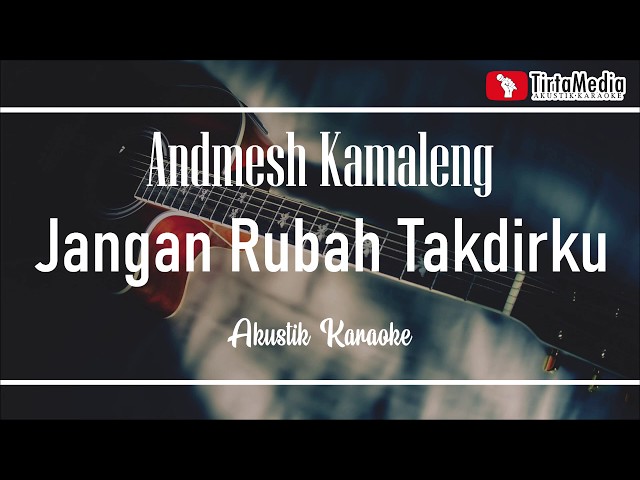 jangan rubah takdirku - andmesh kamaleng (akustik karaoke) class=