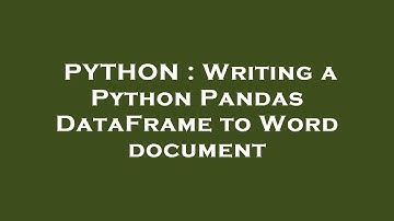 PYTHON : Writing a Python Pandas DataFrame to Word document
