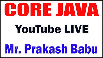 CORE JAVA TUTORIALS BY Mr.PRAKASH BABU