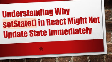 Understanding Why setState() in React Might Not Update State Immediately