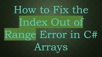 How to Fix the Index Out of Range Error in C# Arrays