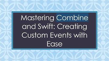 Mastering Combine and Swift: Creating Custom Events with Ease