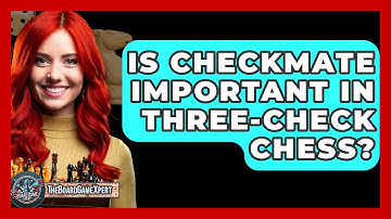 Is Checkmate Important In Three-Check Chess? - The Board Game Xpert